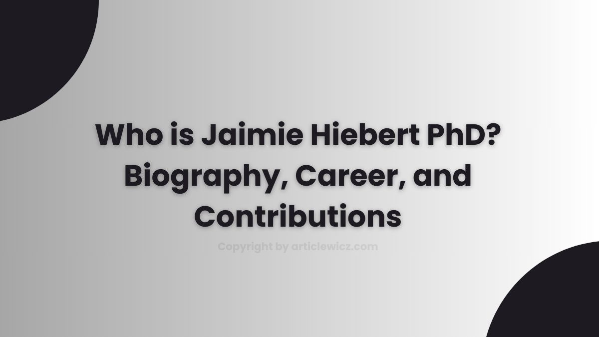 Who is Jaimie Hiebert PhD? Biography, Career, and Contributions